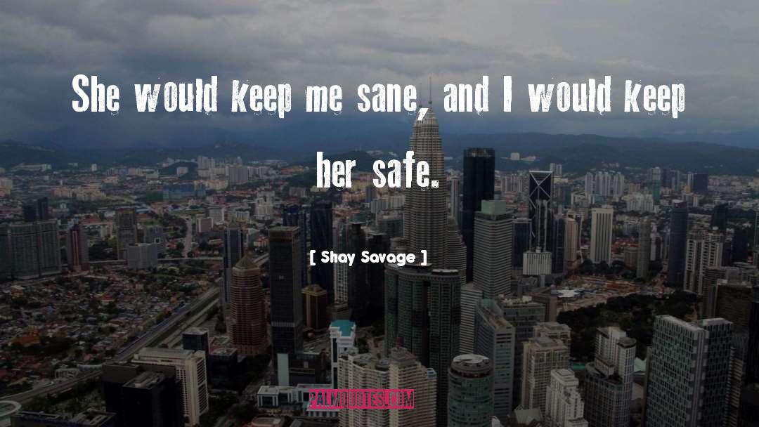 Shay Savage Quotes: She would keep me sane,