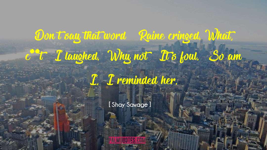 Shay Savage Quotes: Don't say that word!