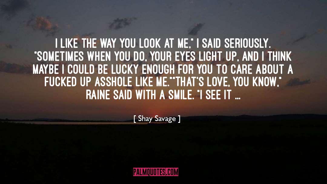 Shay Savage Quotes: I like the way you