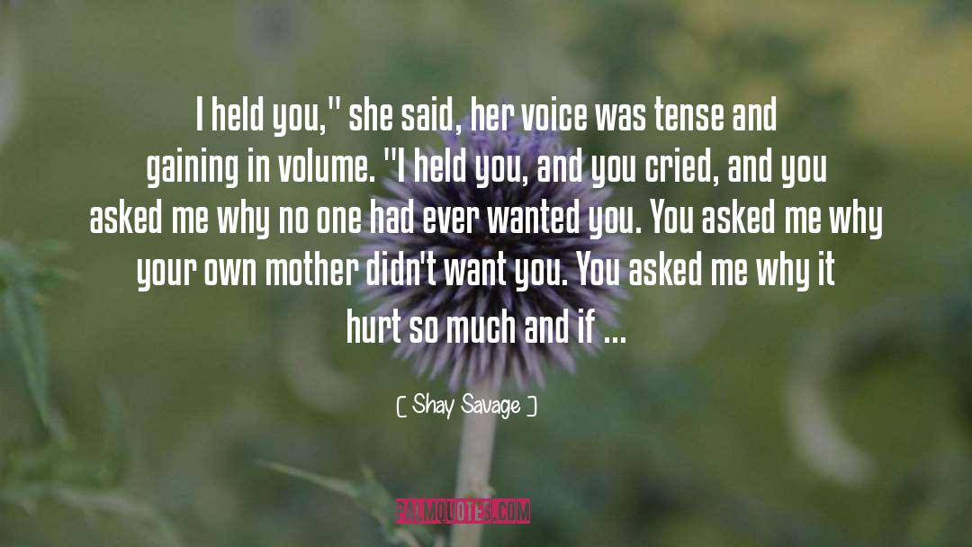 Shay Savage Quotes: I held you,
