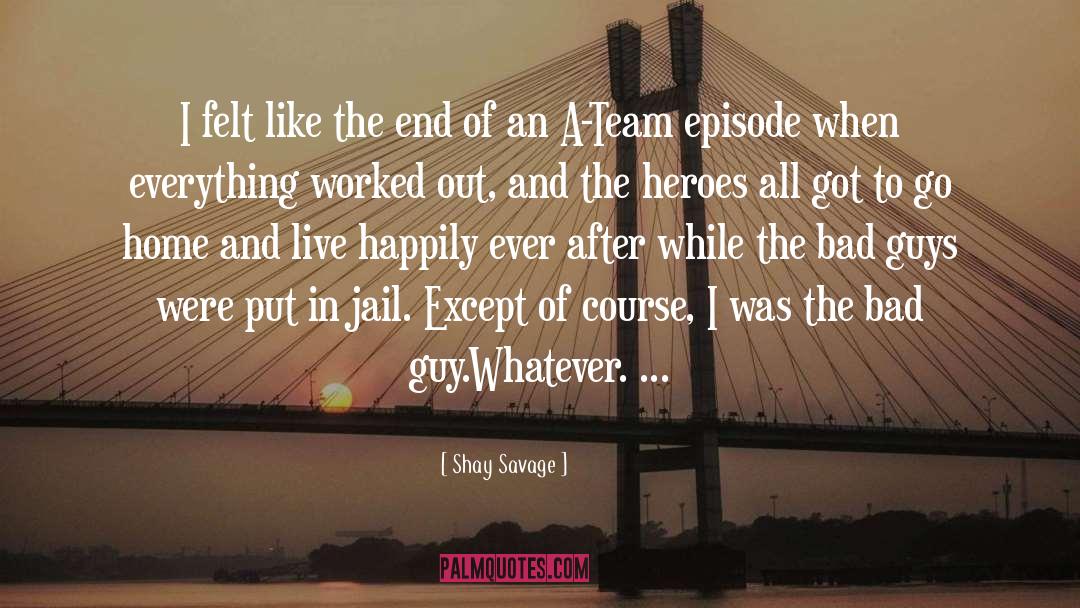 Shay Savage Quotes: I felt like the end