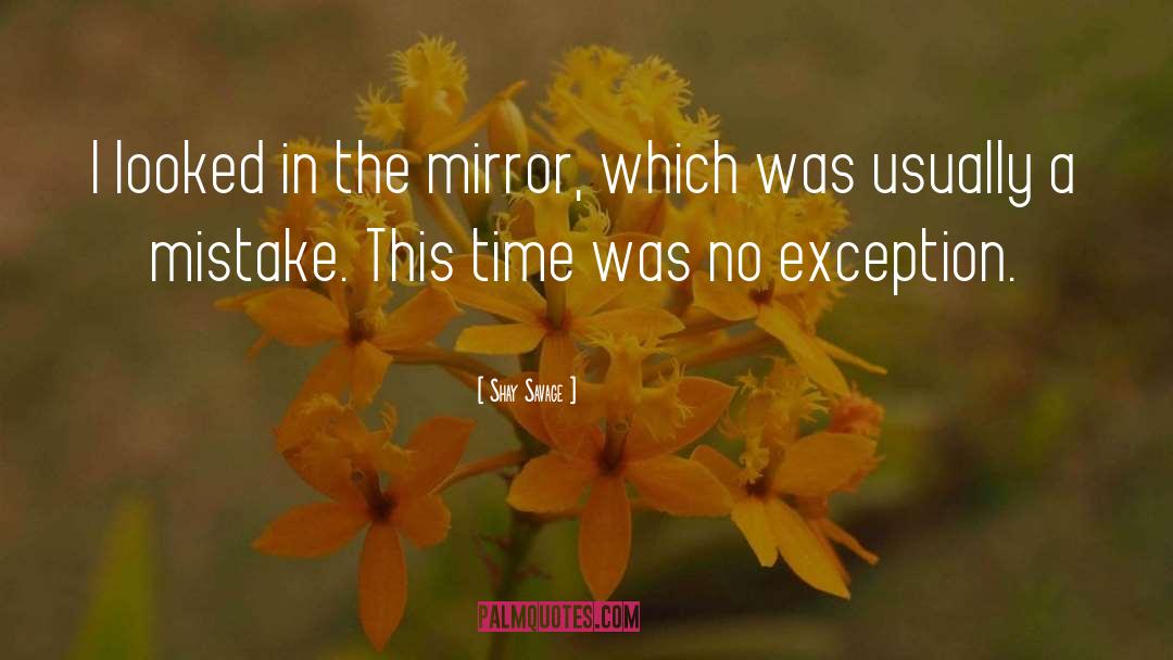 Shay Savage Quotes: I looked in the mirror,