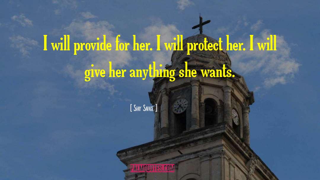 Shay Savage Quotes: I will provide for her.