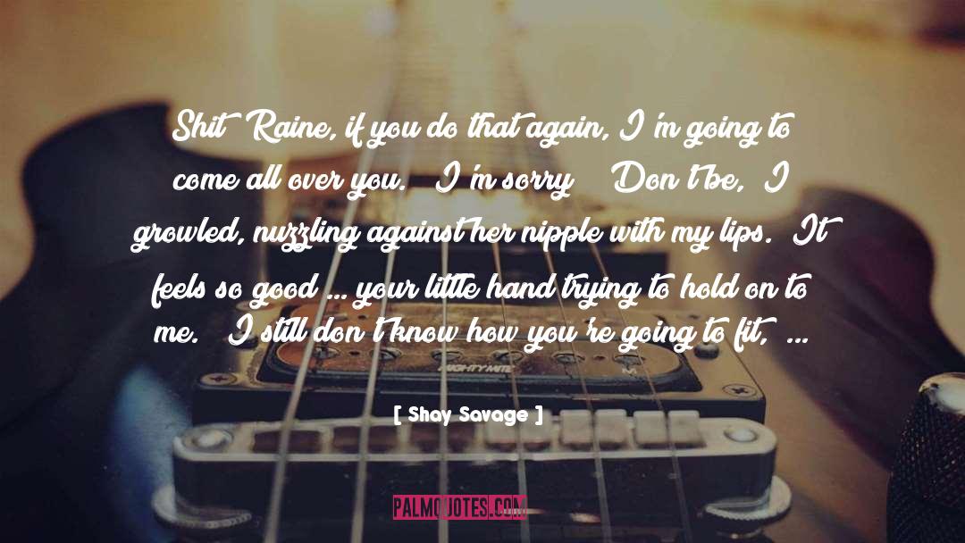 Shay Savage Quotes: Shit! Raine, if you do