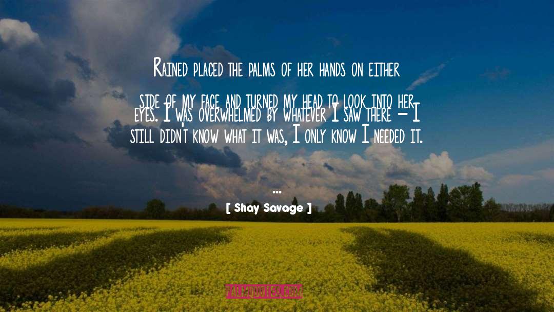 Shay Savage Quotes: Rained placed the palms of