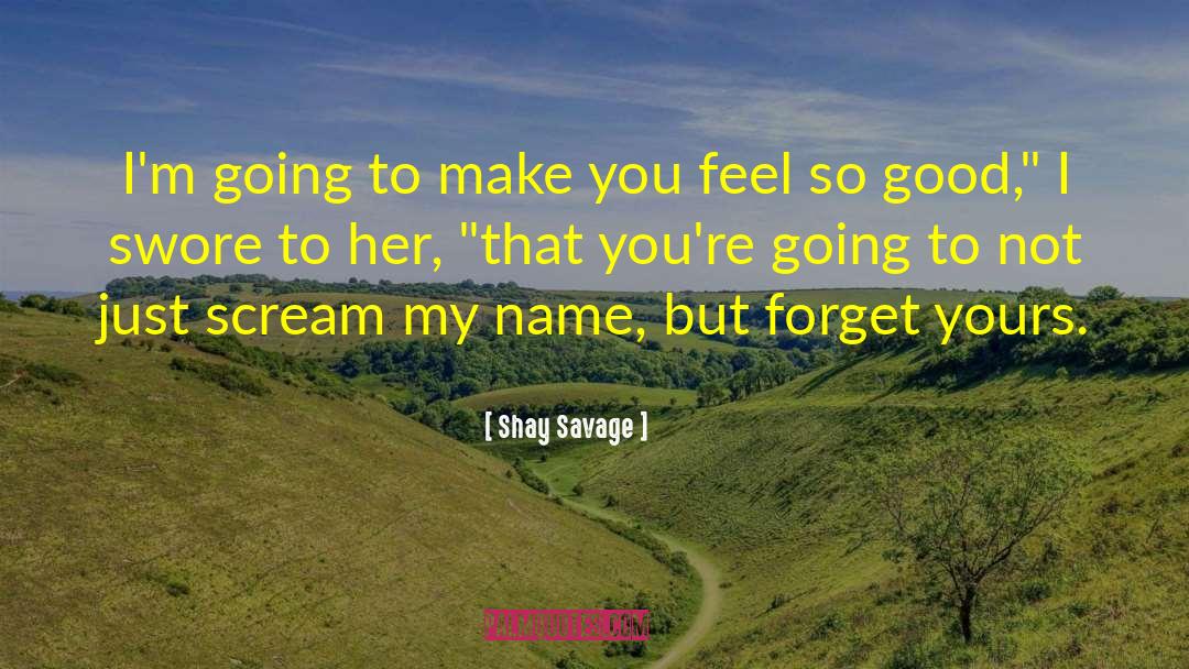 Shay Savage Quotes: I'm going to make you