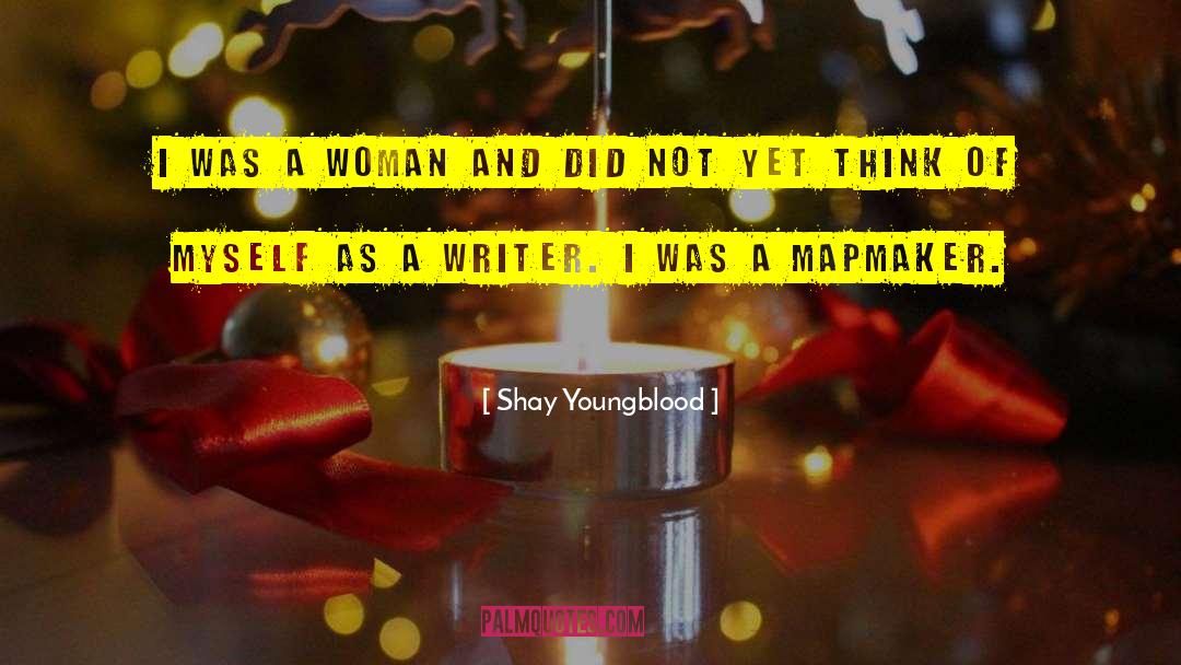 Shay Youngblood Quotes: I was a woman and