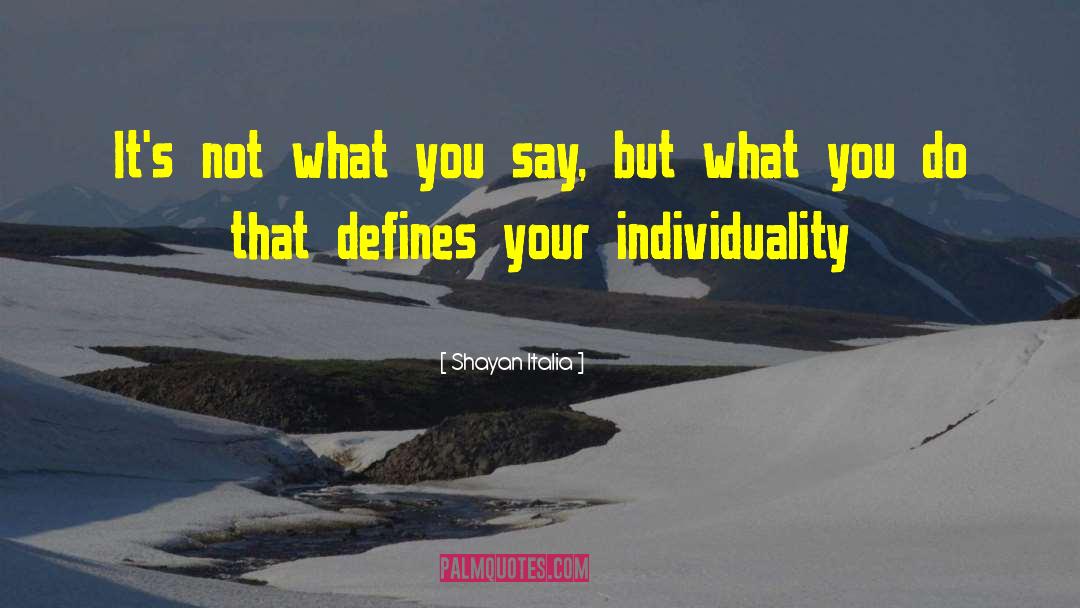 Shayan Italia Quotes: It's not what you say,