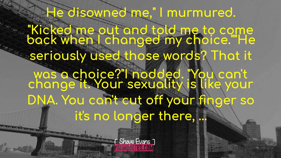 Shaye Evans Quotes: He disowned me,
