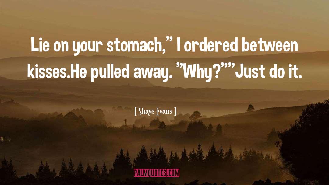 Shaye Evans Quotes: Lie on your stomach,