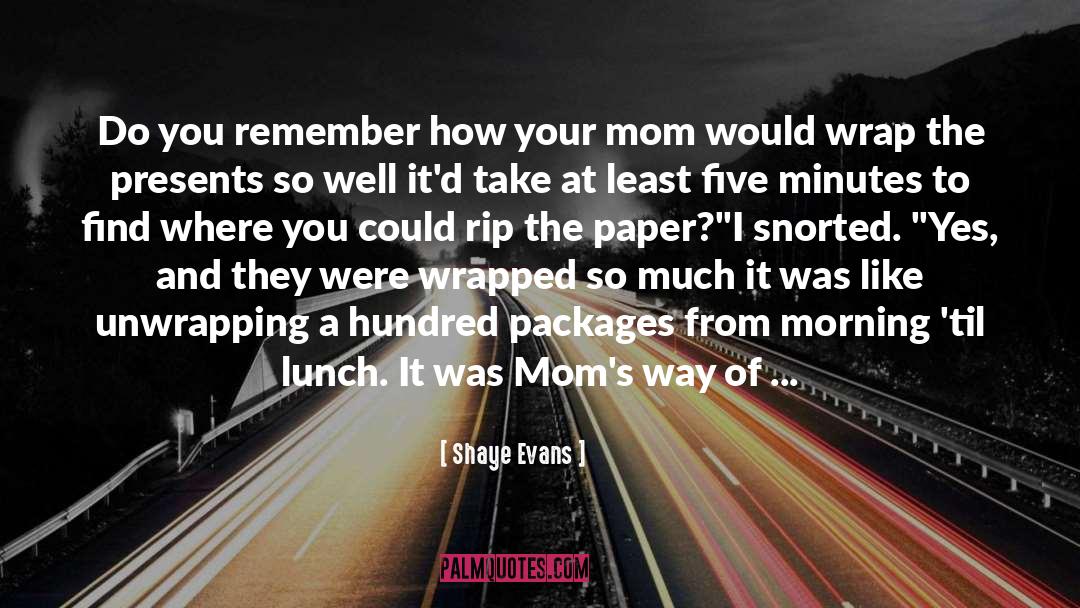 Shaye Evans Quotes: Do you remember how your