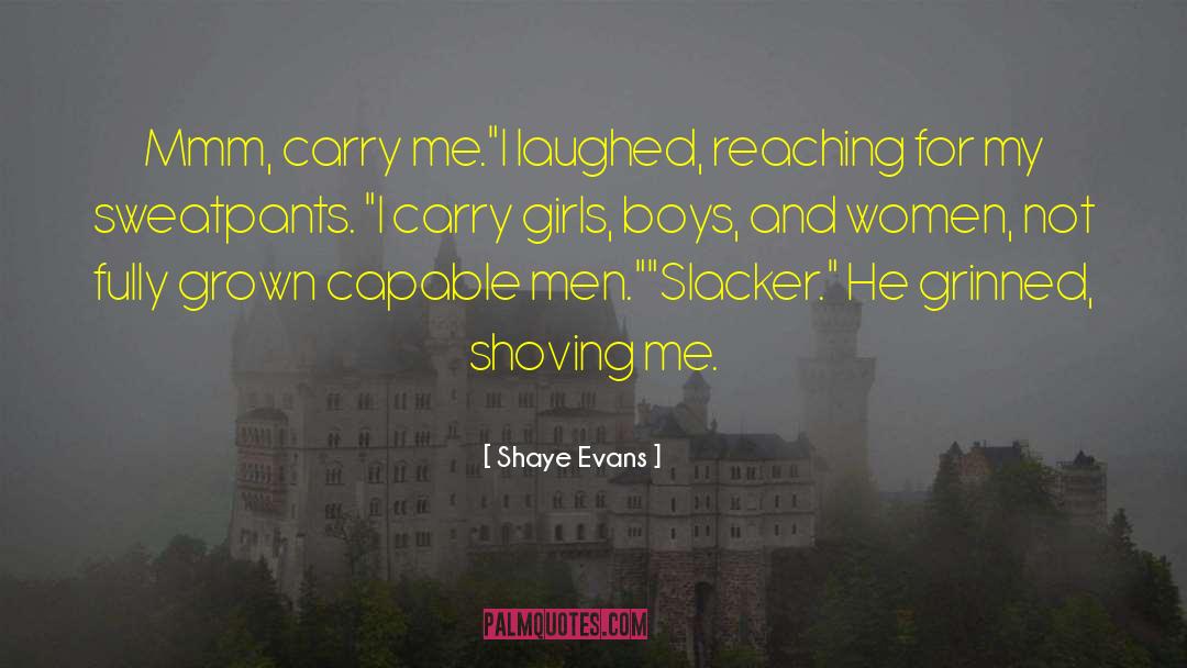 Shaye Evans Quotes: Mmm, carry me.