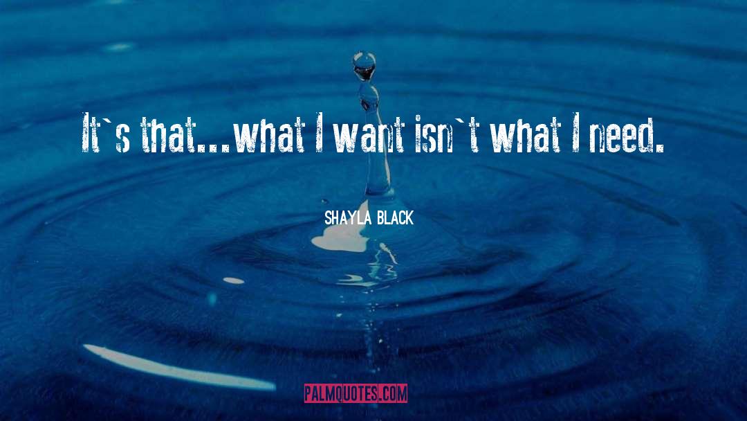 Shayla Black Quotes: It's that...what I want isn't