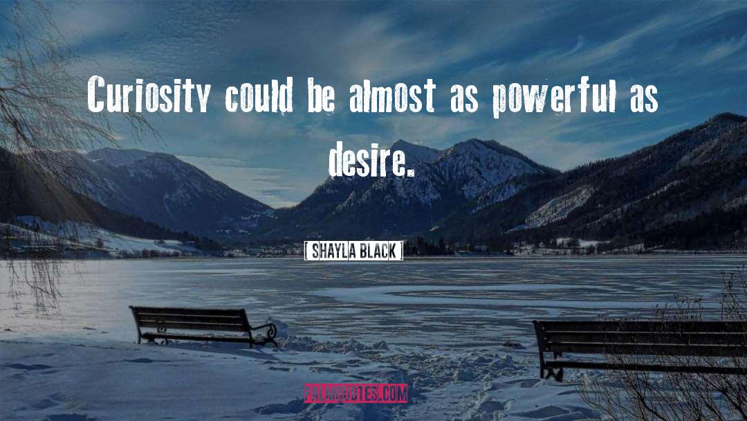 Shayla Black Quotes: Curiosity could be almost as