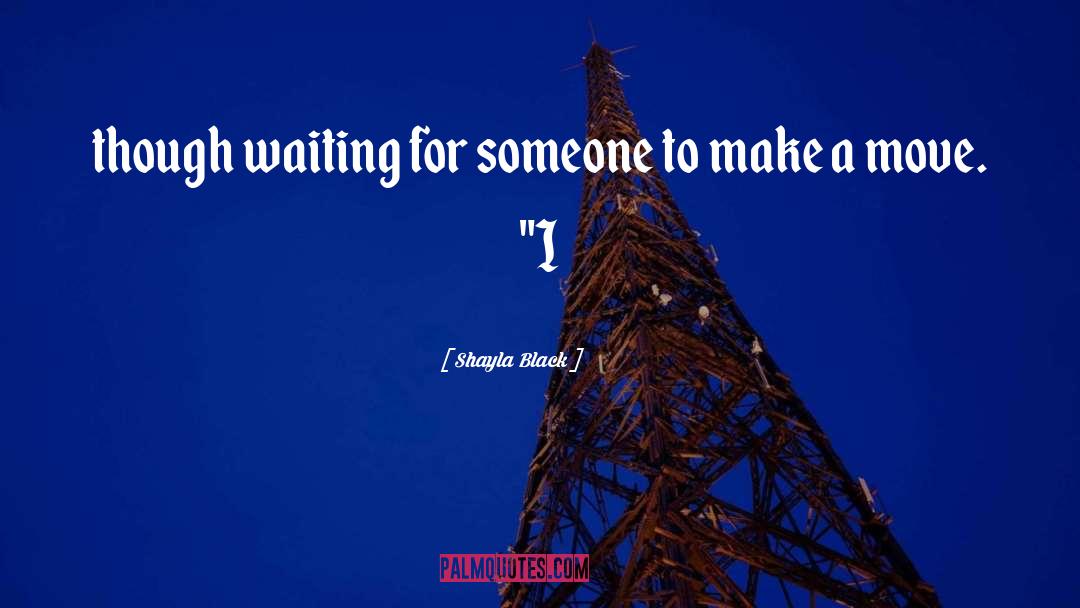 Shayla Black Quotes: though waiting for someone to