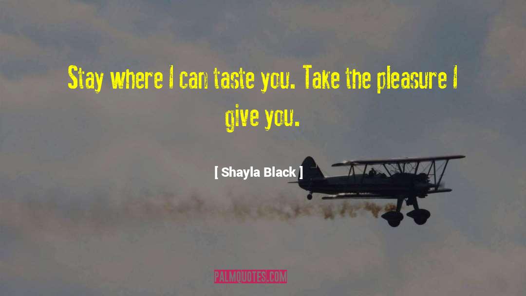 Shayla Black Quotes: Stay where I can taste