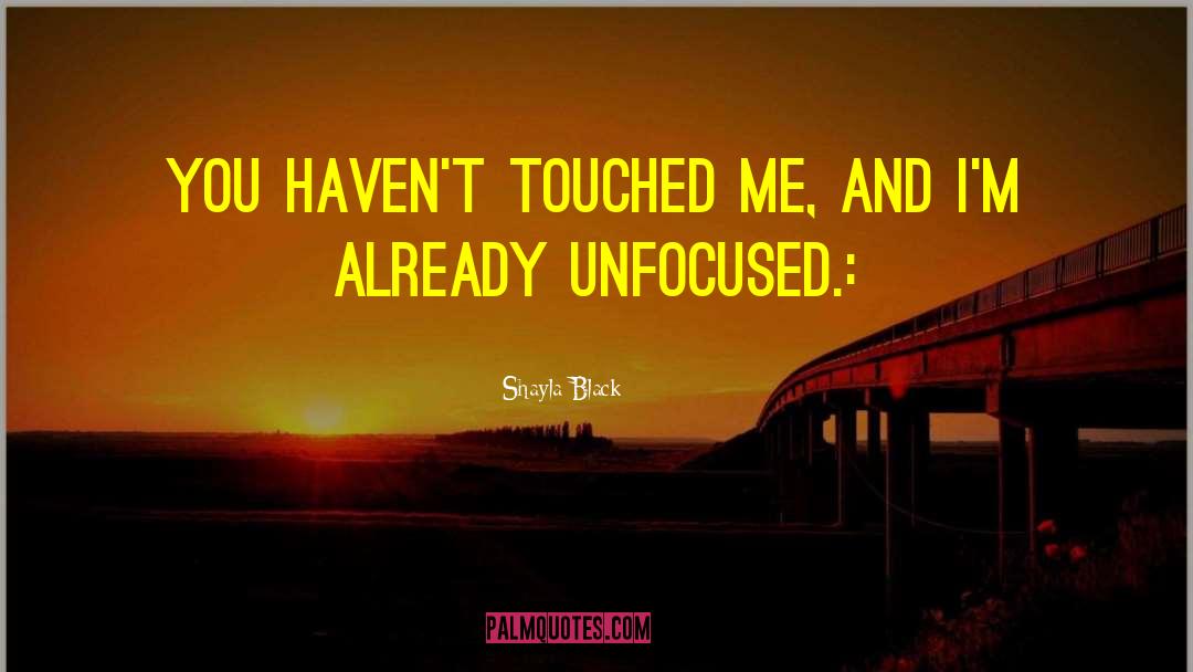 Shayla Black Quotes: You haven't touched me, and