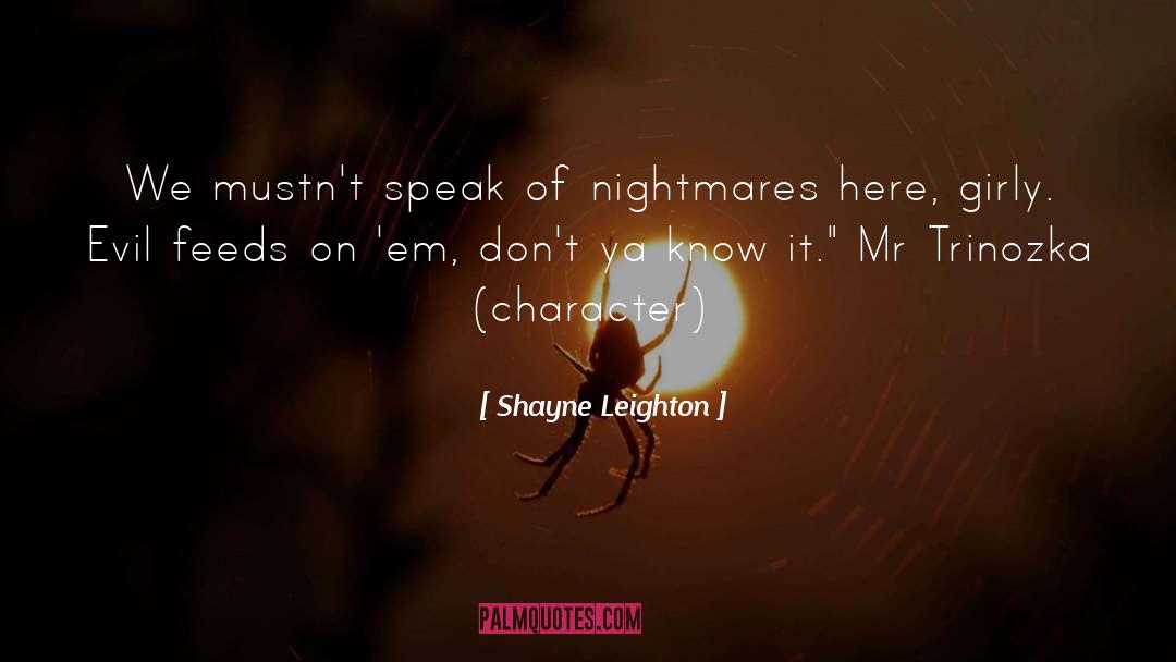 Shayne Leighton Quotes: We mustn't speak of nightmares