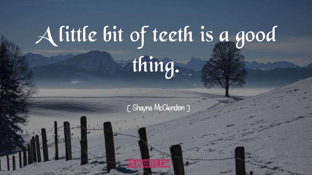 Shayne McClendon Quotes: A little bit of teeth