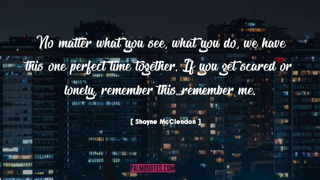 Shayne McClendon Quotes: No matter what you see,