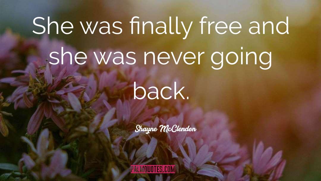 Shayne McClendon Quotes: She was finally free and