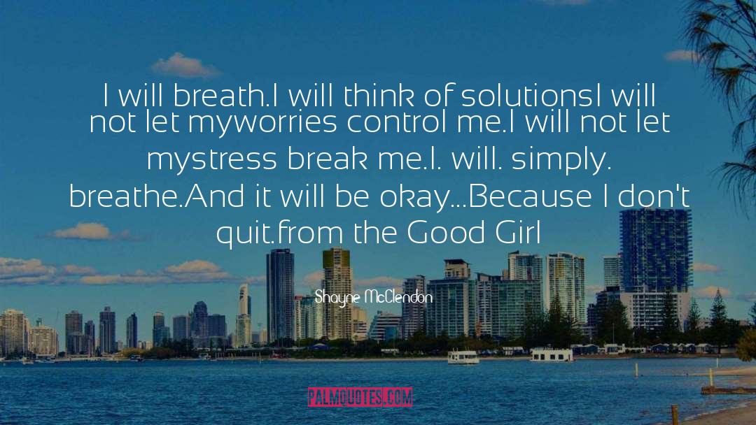 Shayne McClendon Quotes: I will breath.<br />I will