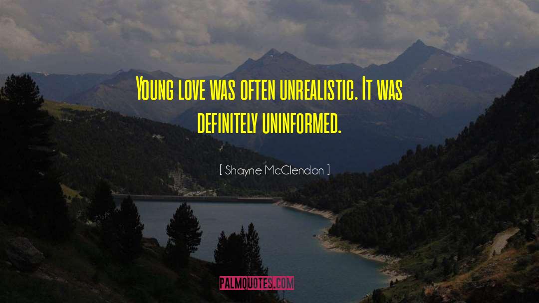 Shayne McClendon Quotes: Young love was often unrealistic.