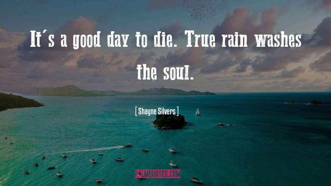 Shayne Silvers Quotes: It's a good day to
