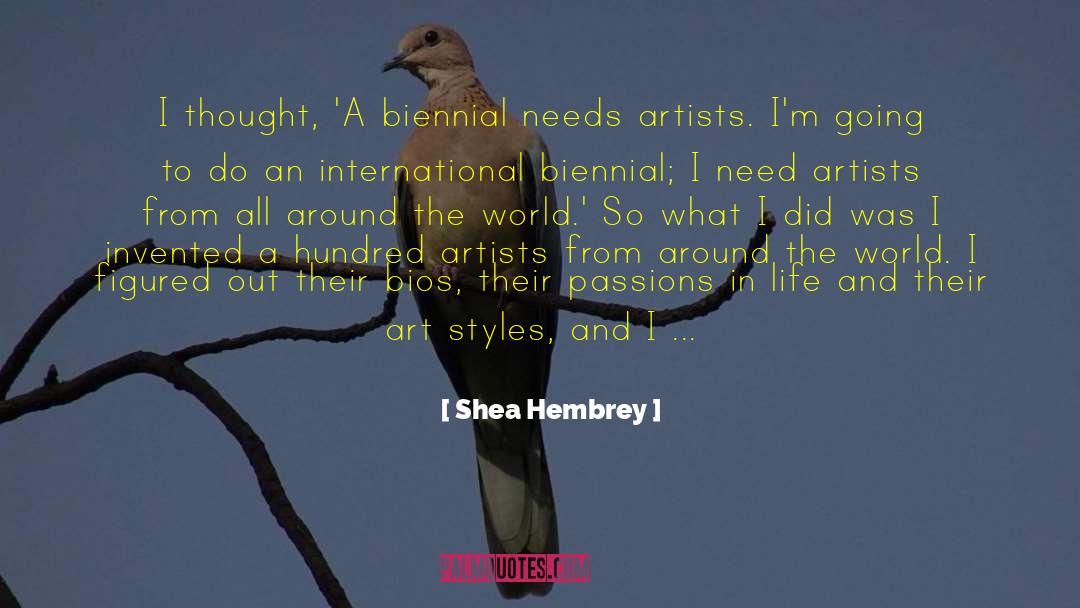 Shea Hembrey Quotes: I thought, 'A biennial needs