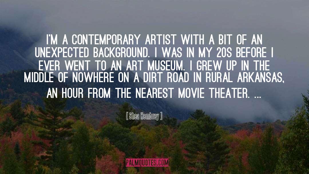 Shea Hembrey Quotes: I'm a contemporary artist with