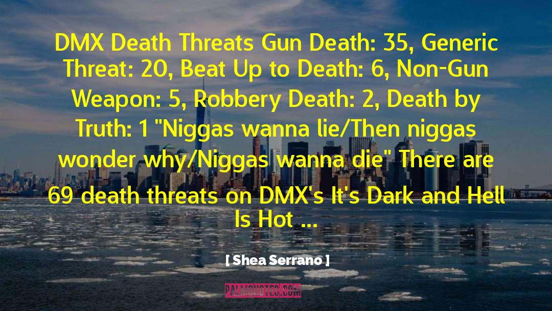 Shea Serrano Quotes: DMX Death Threats Gun Death: