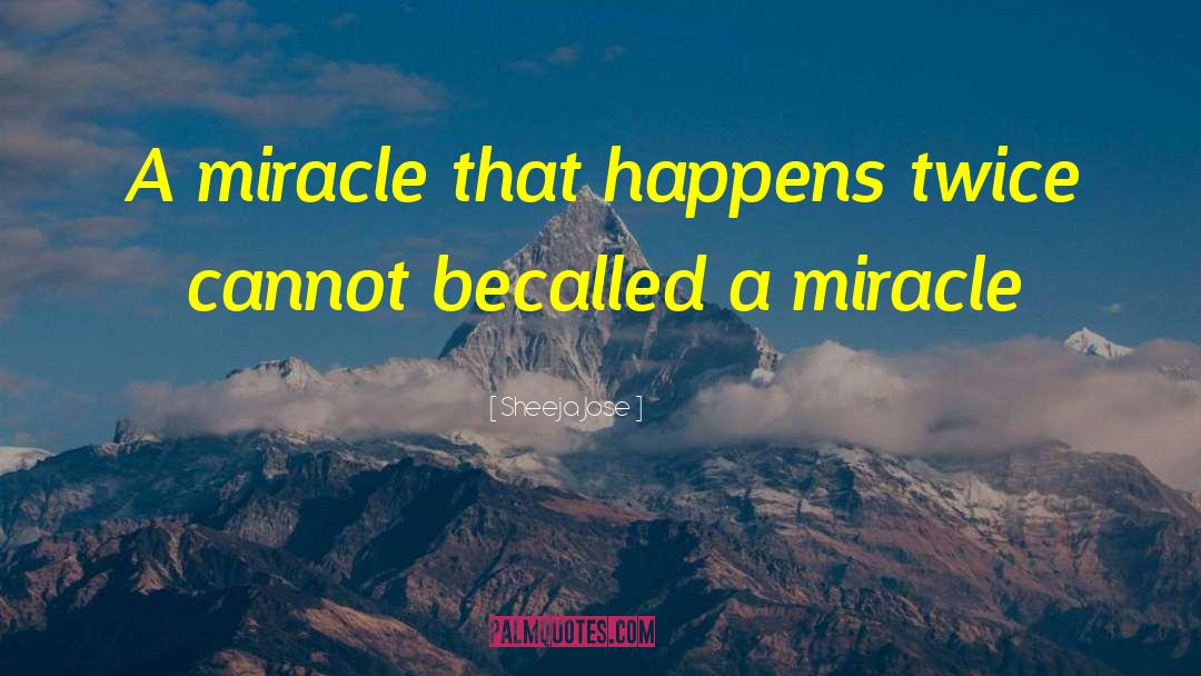 Sheeja Jose Quotes: A miracle that happens twice