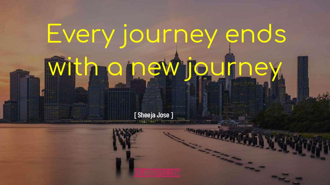 Sheeja Jose Quotes: Every journey ends with a