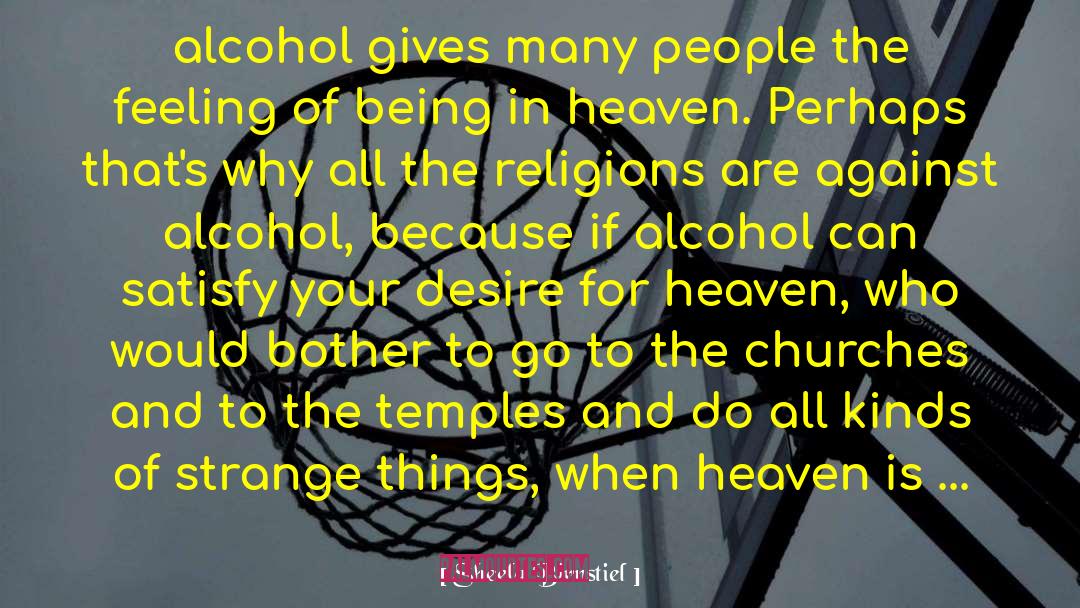 Sheela Birnstiel Quotes: alcohol gives many people the