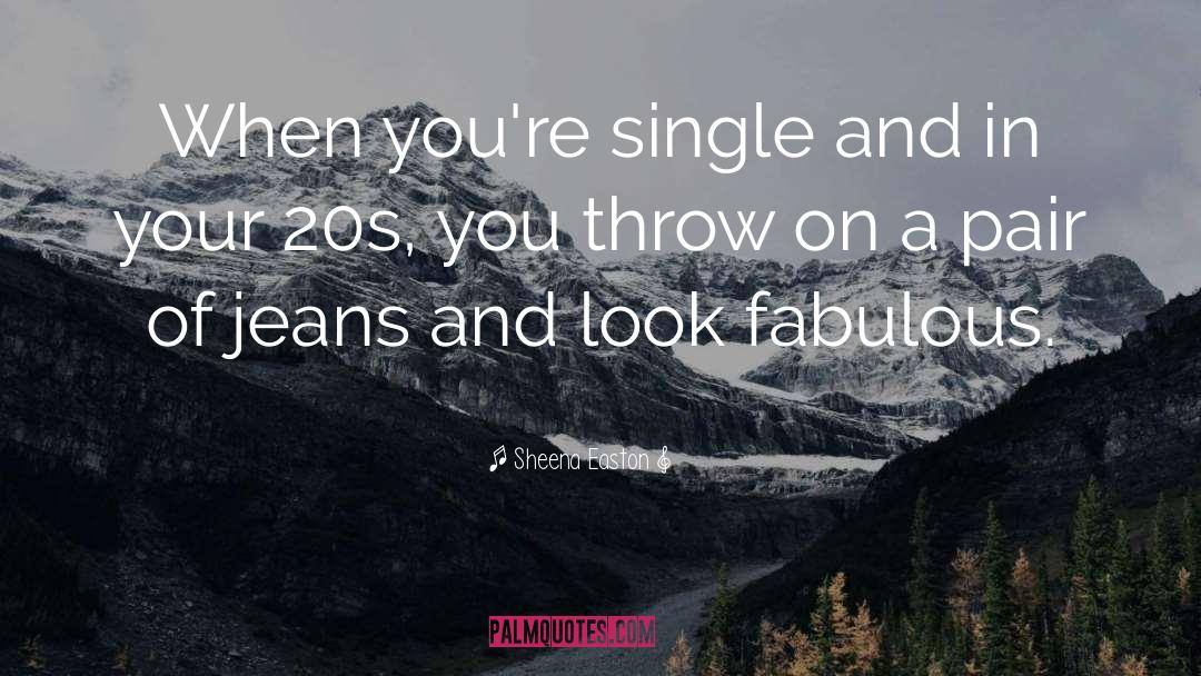 Sheena Easton Quotes: When you're single and in