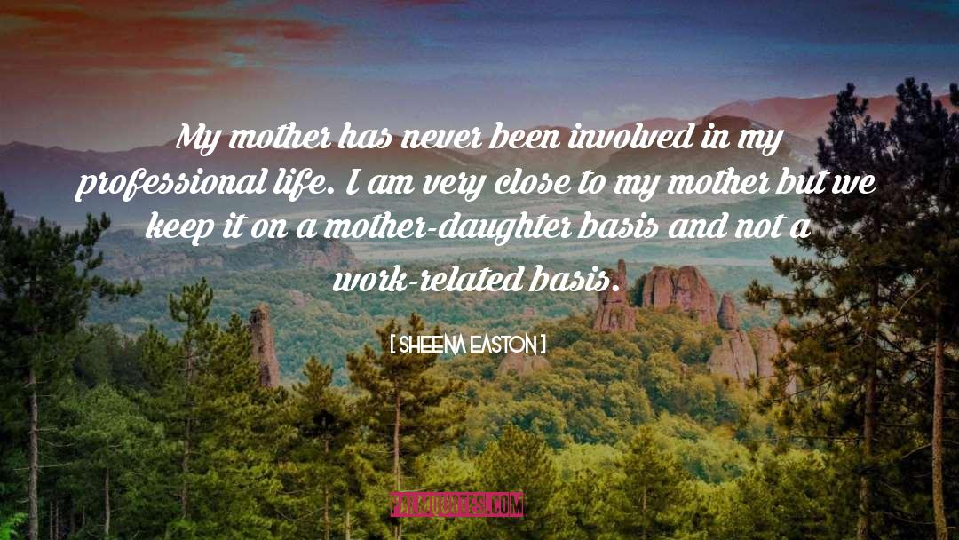 Sheena Easton Quotes: My mother has never been