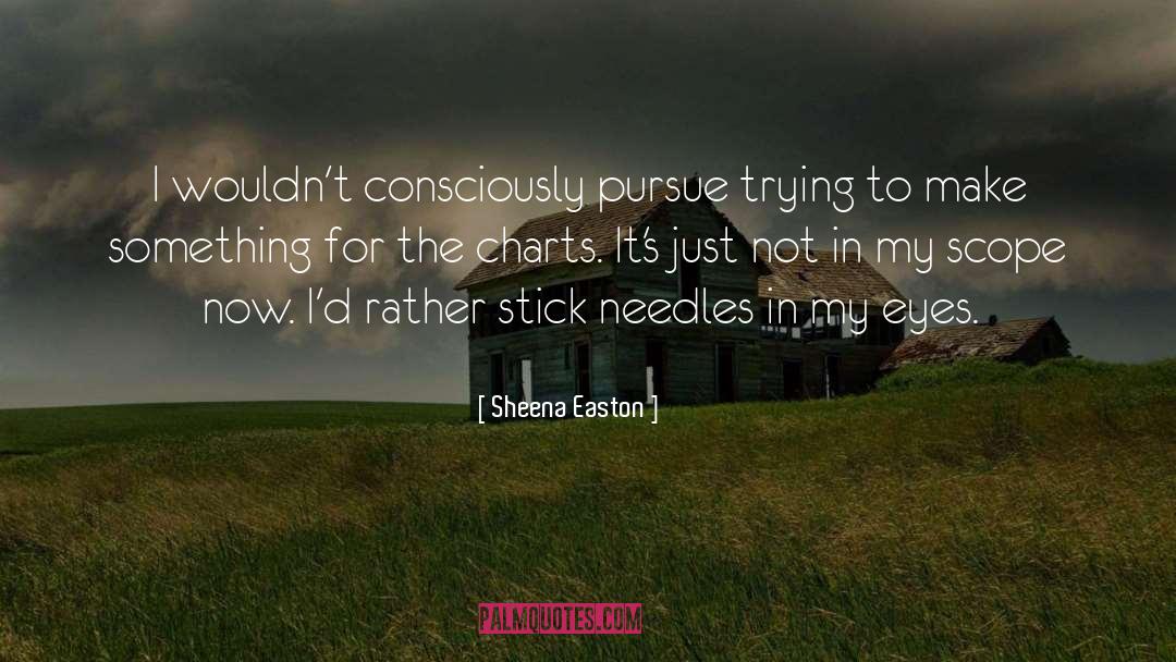 Sheena Easton Quotes: I wouldn't consciously pursue trying