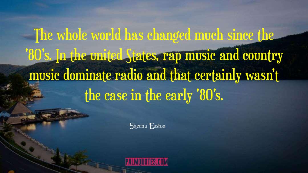 Sheena Easton Quotes: The whole world has changed