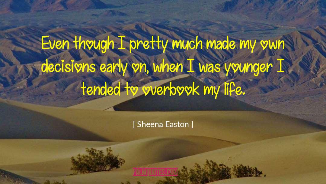 Sheena Easton Quotes: Even though I pretty much