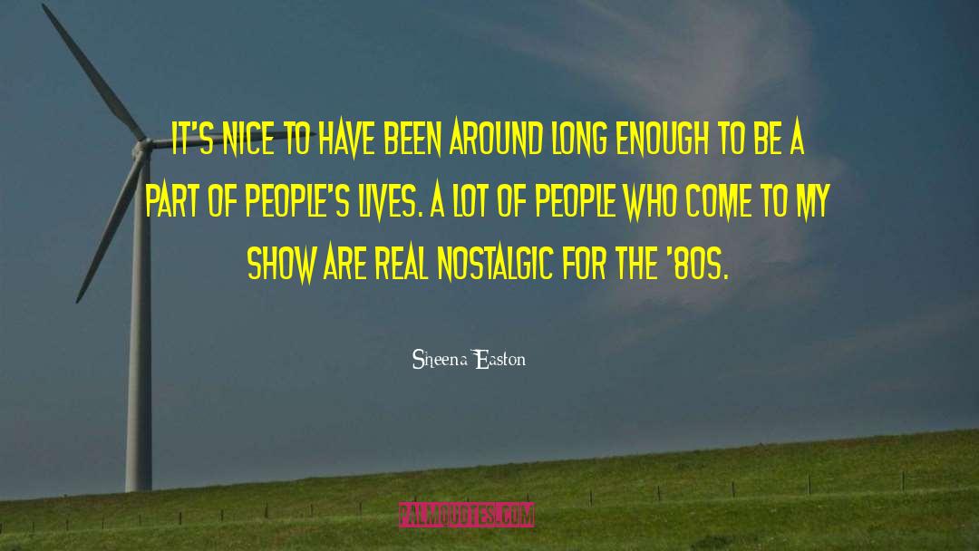 Sheena Easton Quotes: It's nice to have been