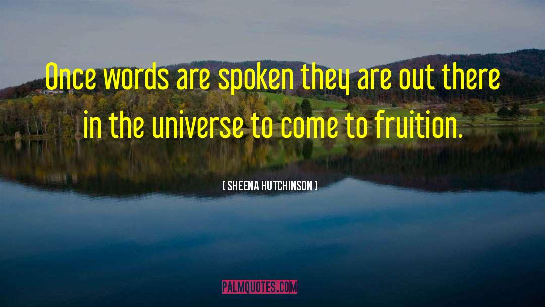 Sheena Hutchinson Quotes: Once words are spoken they