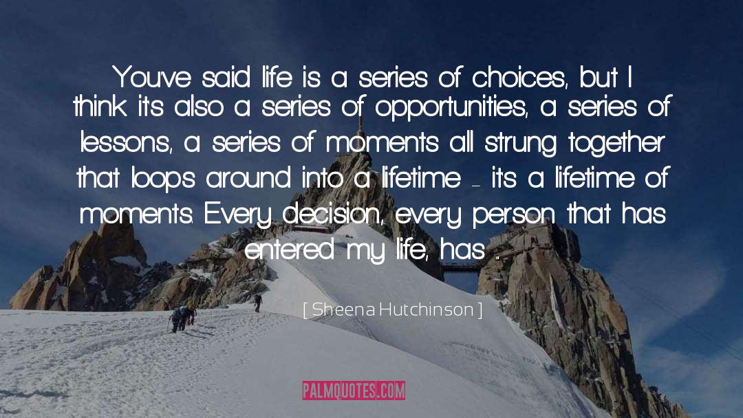 Sheena Hutchinson Quotes: You've said life is a