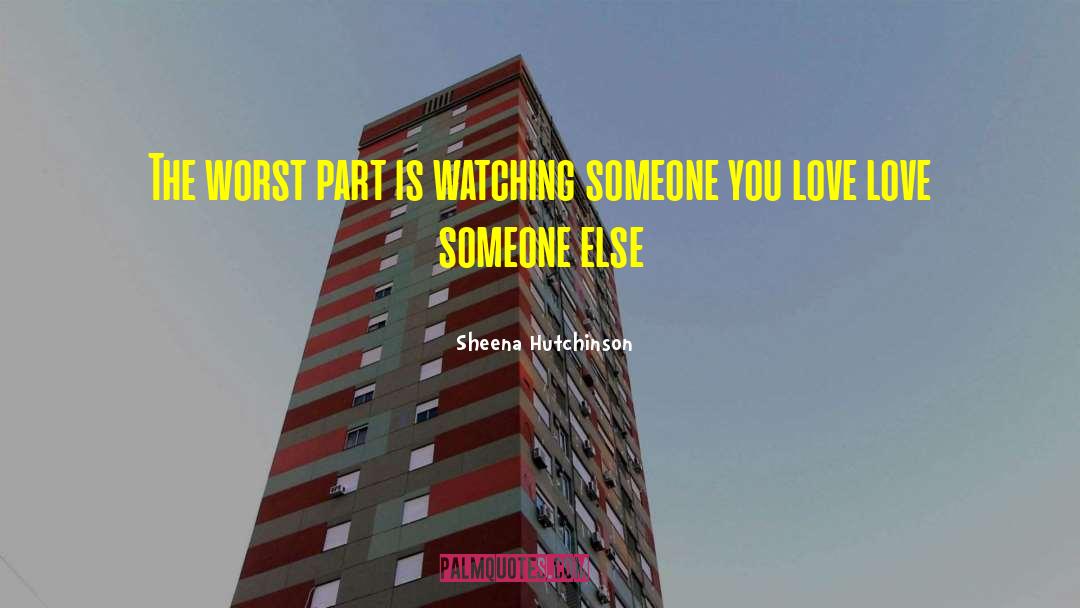 Sheena Hutchinson Quotes: The worst part is watching