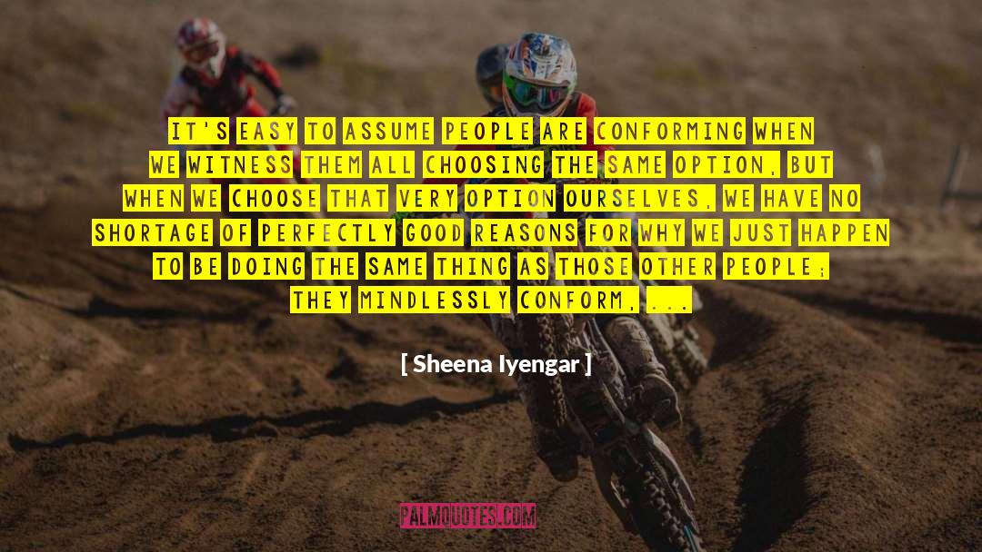 Sheena Iyengar Quotes: It's easy to assume people