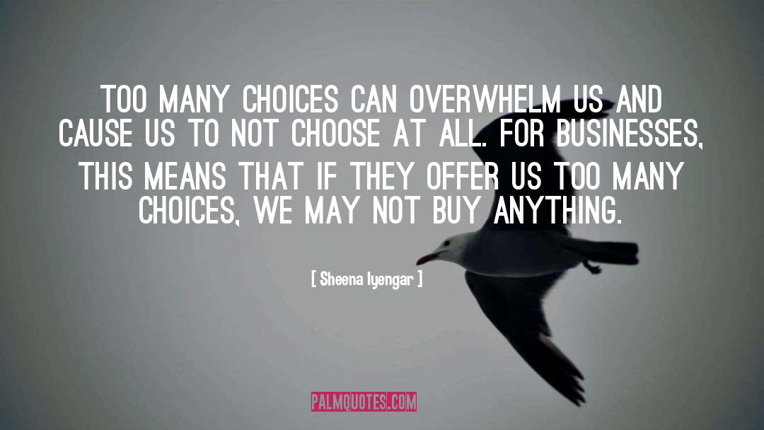 Sheena Iyengar Quotes: Too many choices can overwhelm