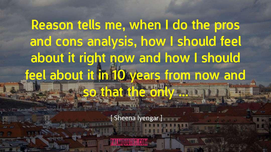 Sheena Iyengar Quotes: Reason tells me, when I