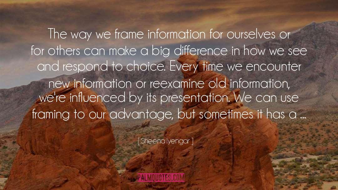 Sheena Iyengar Quotes: The way we frame information