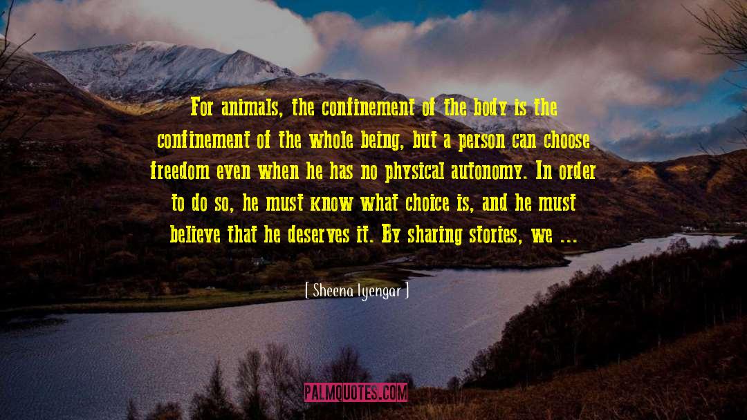 Sheena Iyengar Quotes: For animals, the confinement of