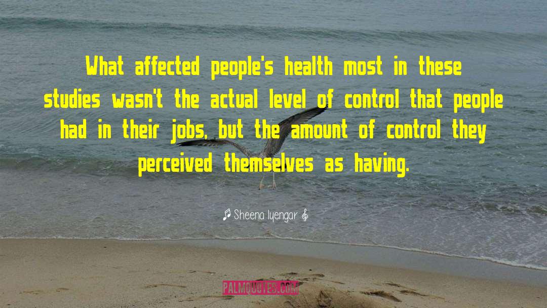 Sheena Iyengar Quotes: What affected people's health most