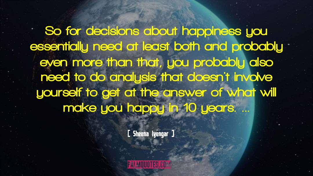 Sheena Iyengar Quotes: So for decisions about happiness